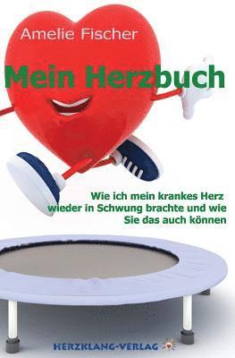 bokomslag Mein Herzbuch: Wie ich mein krankes Herz wieder in Schwung brachte und wie Sie das auch können.