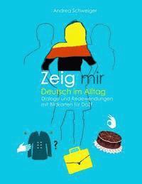 Zeig mir Deutsch im Alltag: Dialoge und Redewendungen mit Bildkarten fuer DaZ 1