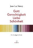 bokomslag Jean-Luc Nancy. Gott, Gerechtigkeit, Liebe, Schönheit.<BR>Vier Vorträge für Kinder. Bebildert von Rosemarie Trockel