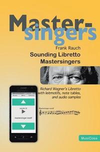 bokomslag Sounding Libretto - Mastersingers: Richard Wagner's complete text of Die Meistersinger von Nuernberg in German and English with leitmotifs, note sampl