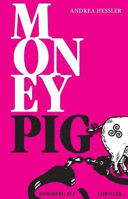 Andrea Hessler - Money Pig: Thriller, Häftad