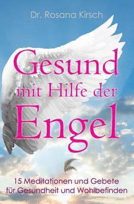 bokomslag Gesund mit Hilfe der Engel: 15 Meditationen und Gebete für Gesundheit und Wohlbefinden