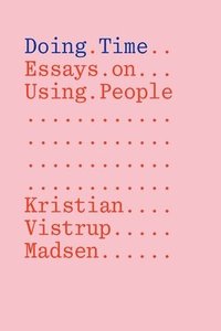 bokomslag Doing Time: Essays on Using People