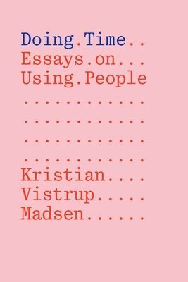 Kristian Vistrup Madsen - Doing Time: Essays on Using People, Häftad