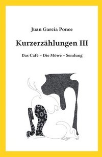 bokomslag Kurzerzählungen III: Das Café - Die Möwe - Sendung
