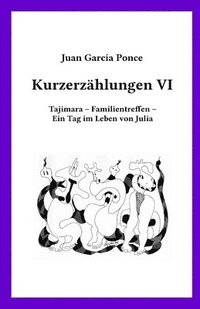 bokomslag Kurzerzählungen VI: Tajimara - Familientreffen - Ein Tag im Leben von Julia