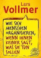 Lars Vollmer - Wie sich Menschen organisieren, wenn ihnen keiner sagt, was sie tun sollen, Inbunden. Tillgänglighet: Lägg i varukorg