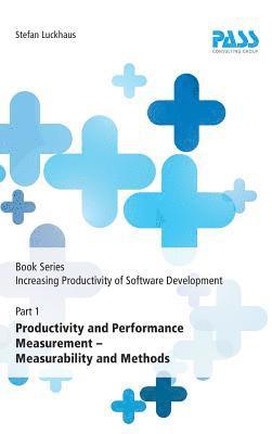 bokomslag Book Series: Increasing Productivity of Software Development, Part 1: Productivity and Performance Measurement - Measurability and