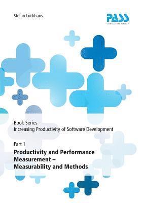 bokomslag Book Series: Increasing Productivity of Software Development, Part 1: Productivity and Performance Measurement - Measurability and