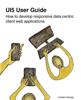 bokomslag UI5 User Guide: How to develop responsive data-centric client web applications