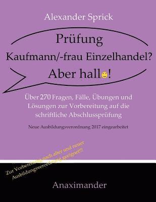 bokomslag Prüfung Kaufmann/-frau Einzelhandel? Aber hallo!: Über 270 Fragen, Fälle, Übungen und Lösungen zur Vorbereitung auf die schriftliche Abschlussprüfung