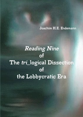 Reading Nine of The tri_logical Dissection of the Lobbycratic Era 1