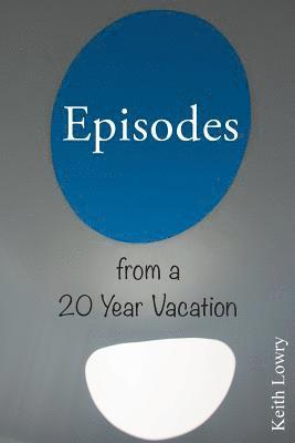 Keith Lowry - Episodes from a 20 Year Vacation, Häftad