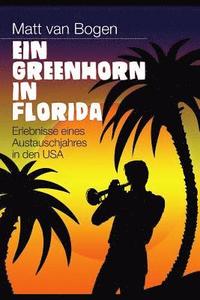 bokomslag Ein Greenhorn in Florida: Erlebnisse Eines Austauschjahres in Den USA