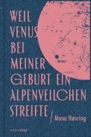 bokomslag Weil Venus bei meiner Geburt ein Alpenveilchen streifte