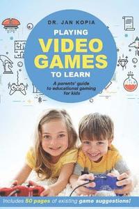 bokomslag Playing Video Games to Learn: A Parents' Guide to Educational Gaming for Kids