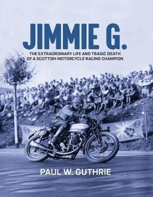 JIMMIE G. - The extraordinary life and tragic death of a Scottish motorcycle racing champion 1