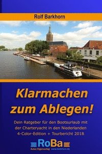 bokomslag Klarmachen zum Ablegen: Ratgeber für den Bootsurlaub mit der Charteryacht in den Niederlanden