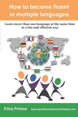 bokomslag How to become fluent in multiple languages: learn more than one language at the same time in a fun and efficient way