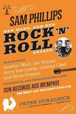 Sam Phillips: Der Mann, Der Den Rock N Roll Erfand 1