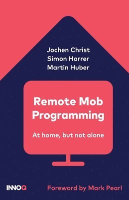 Jochen Christ, Martin Huber - Remote Mob Programming: At home, but not alone., Häftad