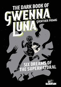 bokomslag The Dark Book of Gwenna Luna: Six Dreams of the Supernatural