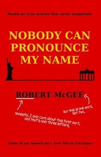 bokomslag Nobody Can Pronounce My Name: An American's New Life in Germany