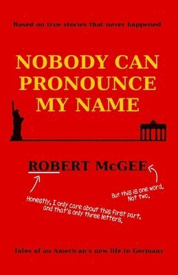 Robert McGee - Nobody Can Pronounce My Name: An American's New Life in Germany, Häftad