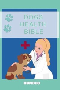 bokomslag Dog Health Bible: The Book for Dog Health (Recommended for every Dog Owner)