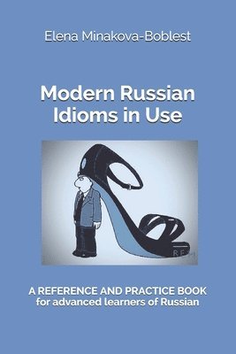 Modern Russian Idioms in Use: A Reference and Practice Book for Advanced Learners of Russian 1