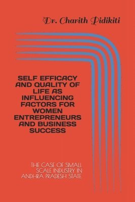 bokomslag Self Efficacy and Quality of Life as Influencing Factors for Women Entrepreneurs and Business Success: The Case of Small Scale Industry in Andhra Prad