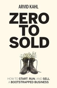 bokomslag Zero to Sold: How to Start, Run, and Sell a Bootstrapped Business
