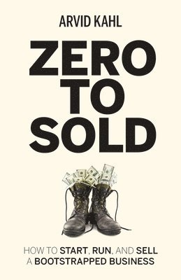 bokomslag Zero to Sold: How to Start, Run, and Sell a Bootstrapped Business
