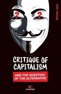 bokomslag Critique of Capitalism and the Question of the Alternative