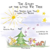bokomslag The Story of the Little Fir Tree: How Dreams Come True When You Believe
