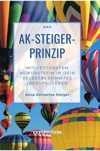 bokomslag Das AK-Steiger-Prinzip: Mit gestärktem Bewusstsein in Dein selbstbestimmtes (Berufs-)Leben