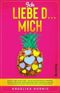 bokomslag Ich LIEBE D... MICH: Ein Buch über Selbstliebe - Wie Sie Ihre Bedürfnisse erkennen, Gefühle verstehen, Probleme bewältigen & Empathie aufba