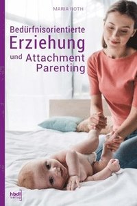 bokomslag Bedürfnisorientierte Erziehung und Attachment Parenting