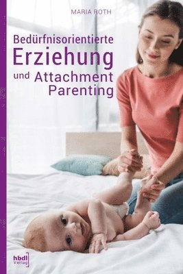 bokomslag Bedürfnisorientierte Erziehung und Attachment Parenting
