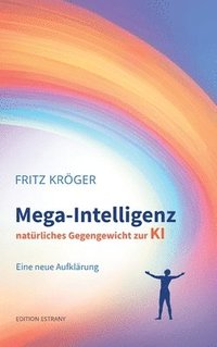 bokomslag Mega-Intelligenz, natürliches Gegengewicht zur KI: Eine neue Aufklärung