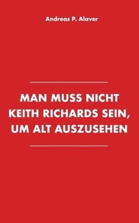 bokomslag Man muss nicht Keith Richards sein, um alt auszusehen