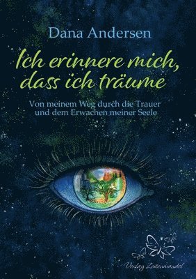 Ich erinnere mich, dass ich träume: Von meinem Weg durch die Trauer und dem Erwachen meiner Seele 1