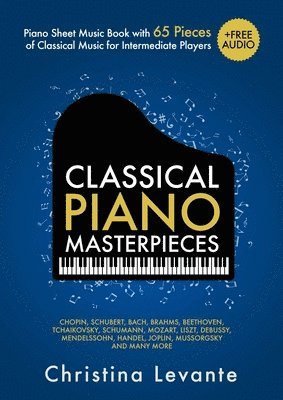 bokomslag Classical Piano Masterpieces. Piano Sheet Music Book with 65 Pieces of Classical Music for Intermediate Players (+Free Audio)