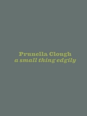 Prunella Clough, Amy Sillman, Emily Labarge - small thing edgily, Inbunden