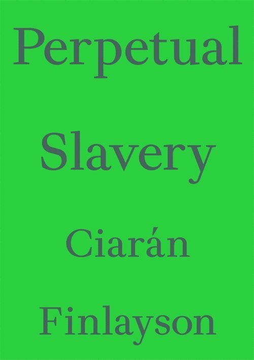 Ciarán Finlayson, Ciaran Finlayson - Perpetual Slavery, Häftad