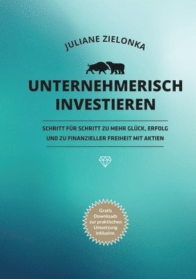 bokomslag Unternehmerisch investieren: Schritt für Schritt zu mehr Glück, Erfolg und zu finanzieller Freiheit mit Aktien