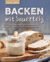 bokomslag Backen mit Sauerteig: Mit traditionellem Sauerteigbrot, Brötchen und mehr für einen gesunden Körper und Darm