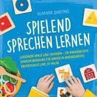 bokomslag Spielend Sprechen lernen: Logopädie Spiele und Übungen - die kindgerechte Sprachförderung für Kinder in Kindergarten, Grundschule und zu Hause