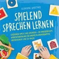 Spielend Sprechen lernen: Logopädie Spiele und Übungen - die kindgerechte Sprachförderung für Kinder in Kindergarten, Grundschule und zu Hause