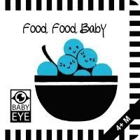 Food, Food, Baby: Kontrastreiches Faltbuch für Babys · Kontrastbuch angepasst an Babyaugen · Schwarz Weiß Primärfarben Buch für Neugeborene · Mein erstes Bilderbuch · Montessori Buch 1